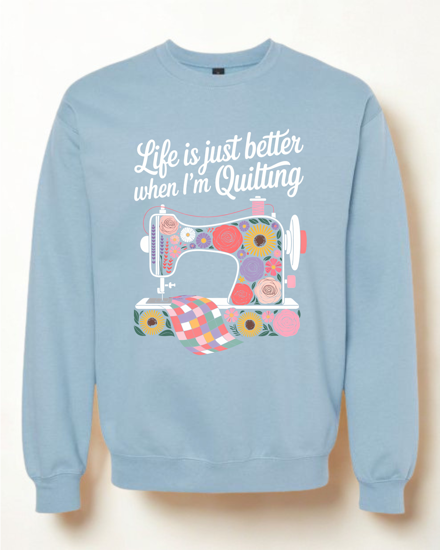 Life is Better... Quilting Crewneck Sweatshirt