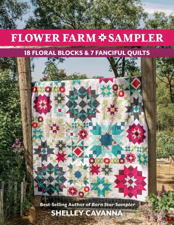 Flower Farm Sampler - 20 Starry Blocks and 7 Spectacular Quilts