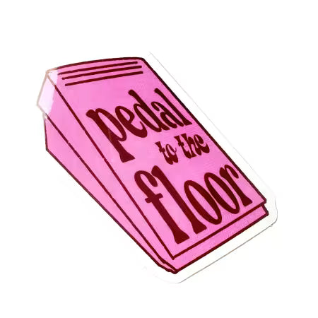 Pedal to the Metal Sticker
