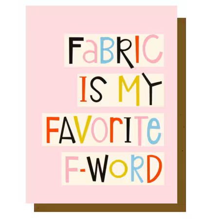 Fabric is my Fave F word Greeting Card